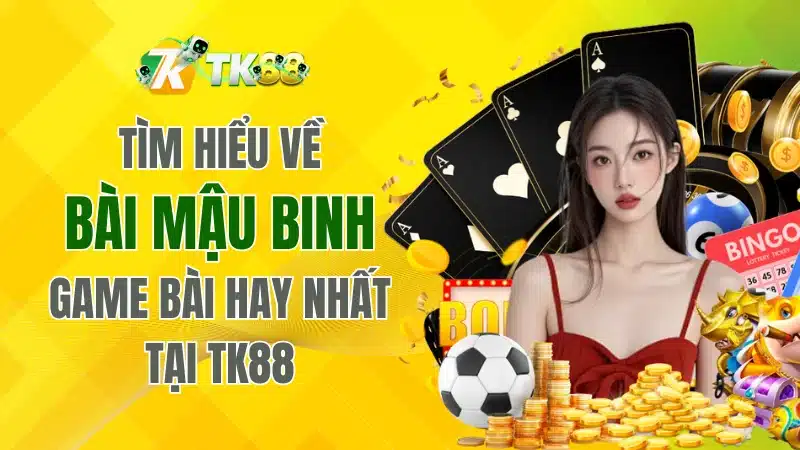 Tìm hiểu về bài Mậu Binh – Trò chơi hay nhất tại TK88