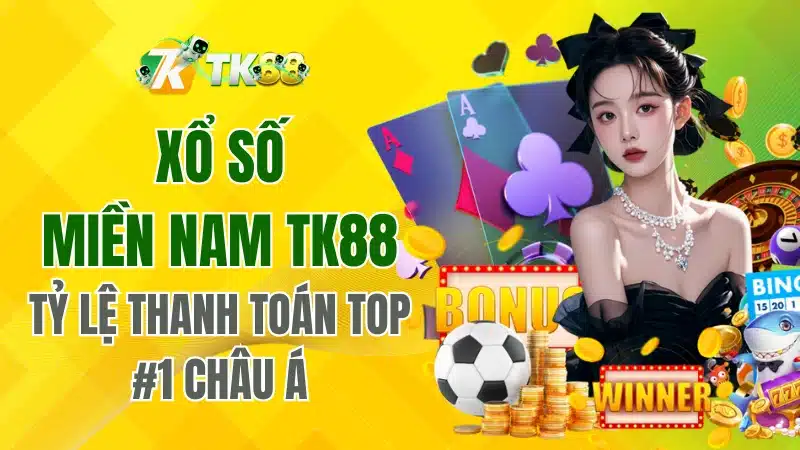 Xổ Số Miền Nam TK88 – Tỷ Lệ Thanh Toán Top #1 Châu Á