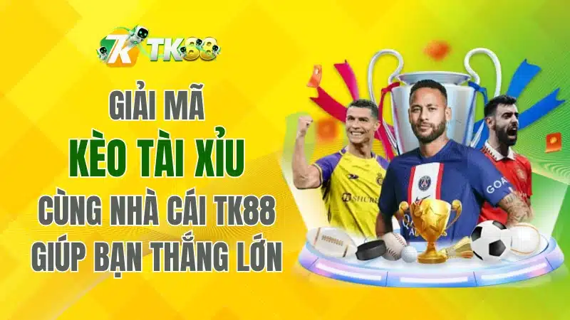 Giải Mã Kèo Tài Xỉu Cùng Nhà Cái TK88 Bet