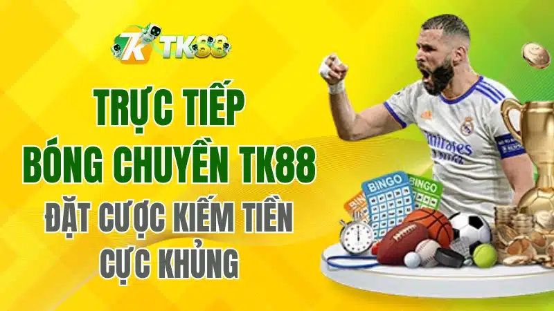Trực Tiếp Bóng Chuyền TK88 – Đặt Cược Kiếm Tiền Khủng
