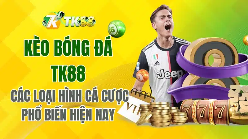 Kèo Bóng Đá TK88 – Các Loại Hình Cá Cược Phổ Biến