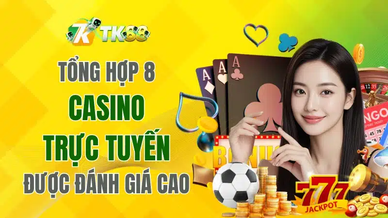 Tổng Hợp 8 Casino Trực Tuyến Được Đánh Giá Cao Nhất